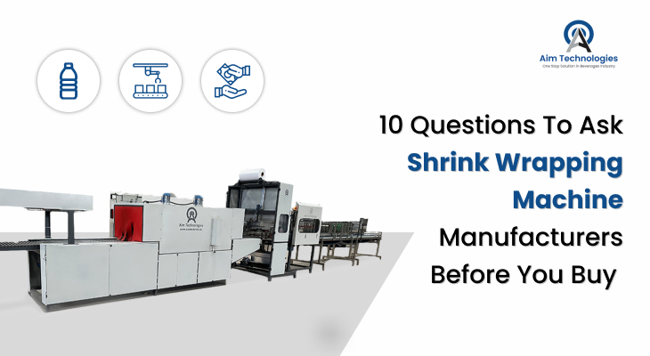 10 Questions to Ask Shrink Wrapping Machine Manufacturers Before You Buy