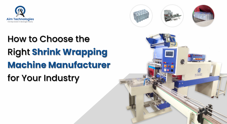 How to Choose the Right Shrink Wrapping Machine Manufacturer for Your Industry