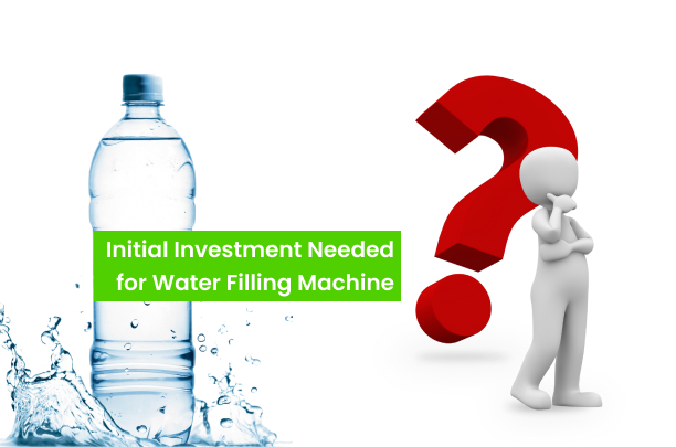 Initial Investment Needed for Water Filling Machine - How Much Does a Water Filling Machine Cost?